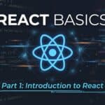 React Basics – Part 1: Introduction to React